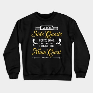 I've Done Side Quests For So Long I Forgot the Main Quest Funny RPG Gamer Crewneck Sweatshirt